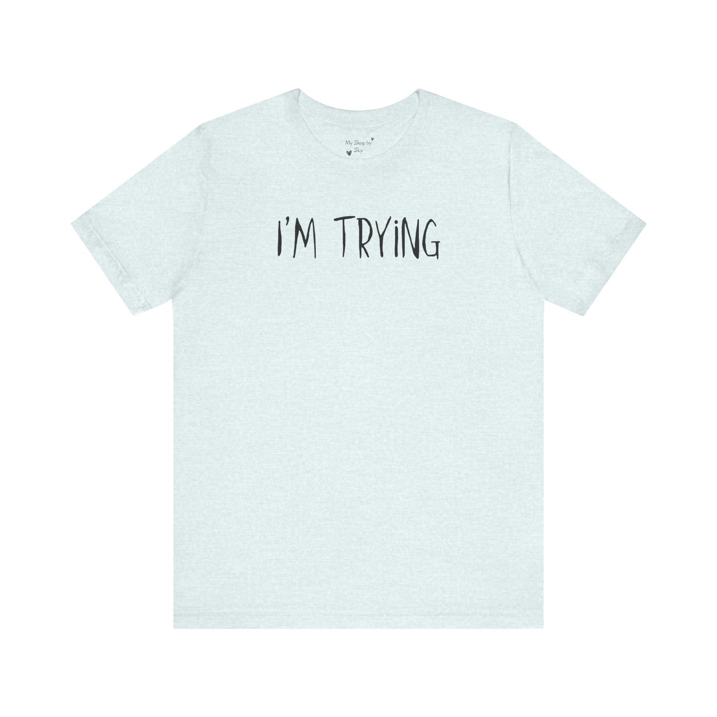 I'm Trying Shirt