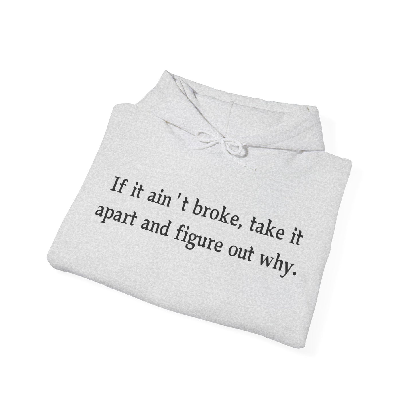 Funny Quote Hoodie "If it ain't broke"