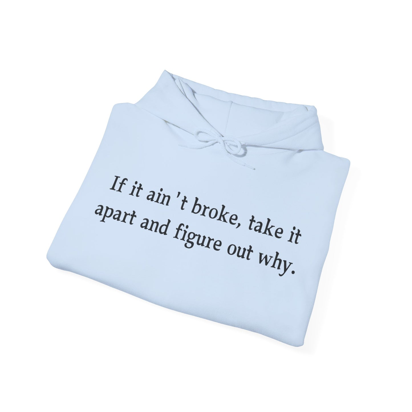 Funny Quote Hoodie "If it ain't broke"