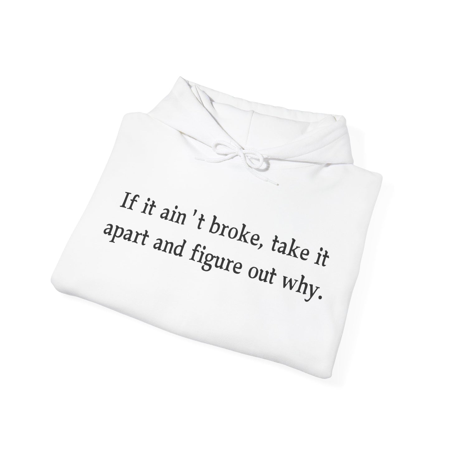 Funny Quote Hoodie "If it ain't broke"