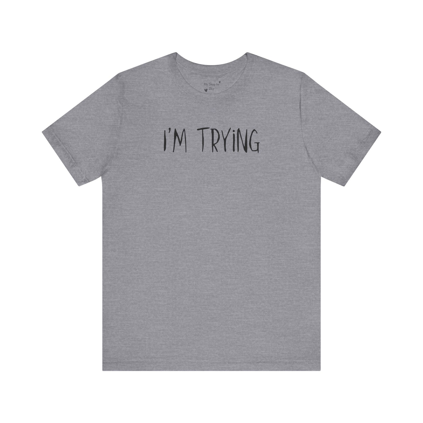 I'm Trying Shirt