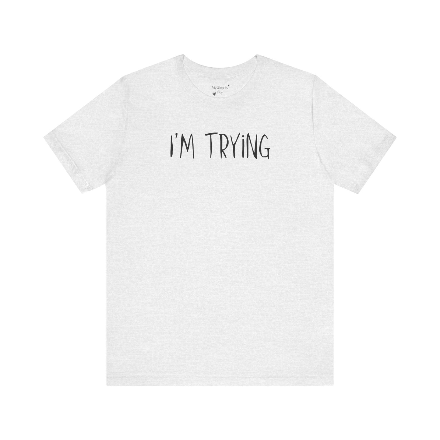 I'm Trying Shirt