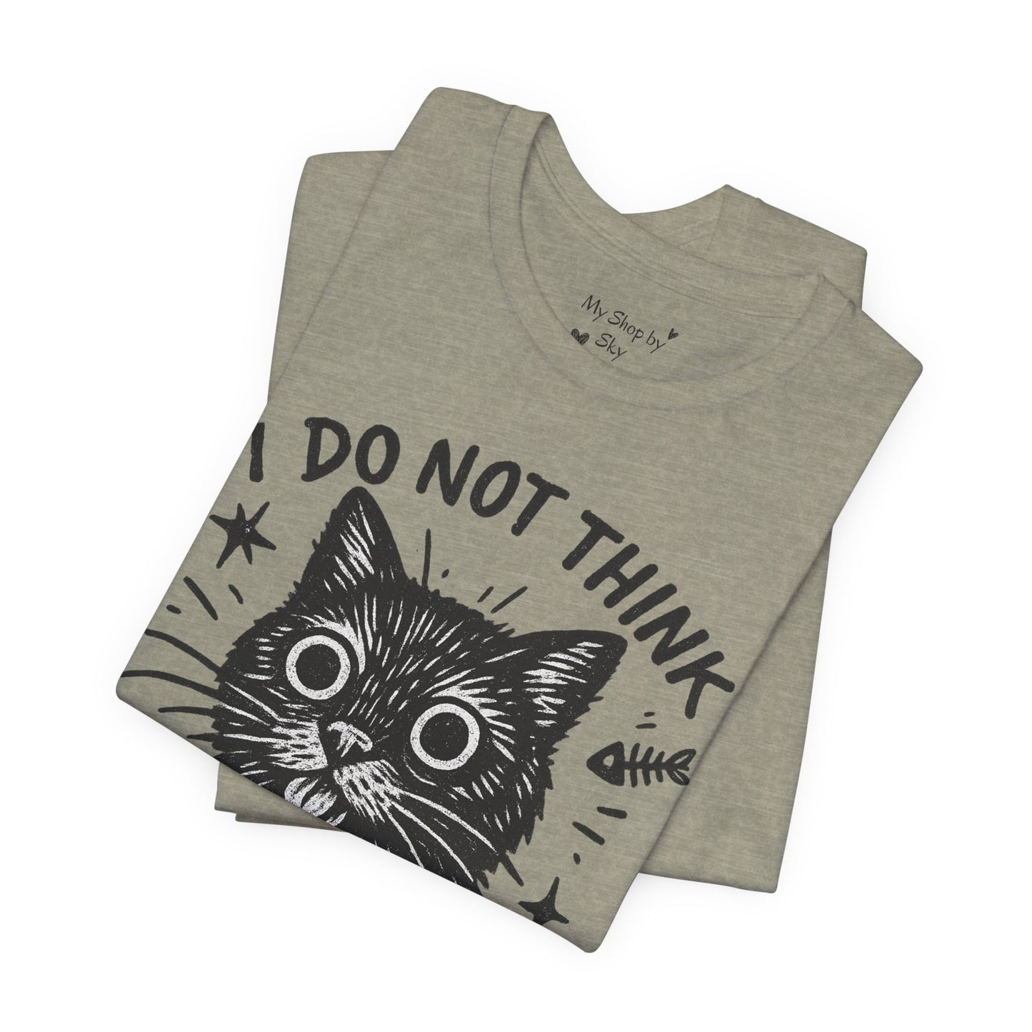 I Do Not Think Therefore I Cat Graphic Tee