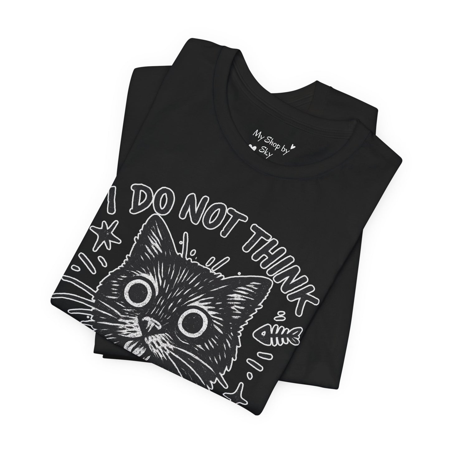I Do Not Think Therefore I Cat Graphic Tee