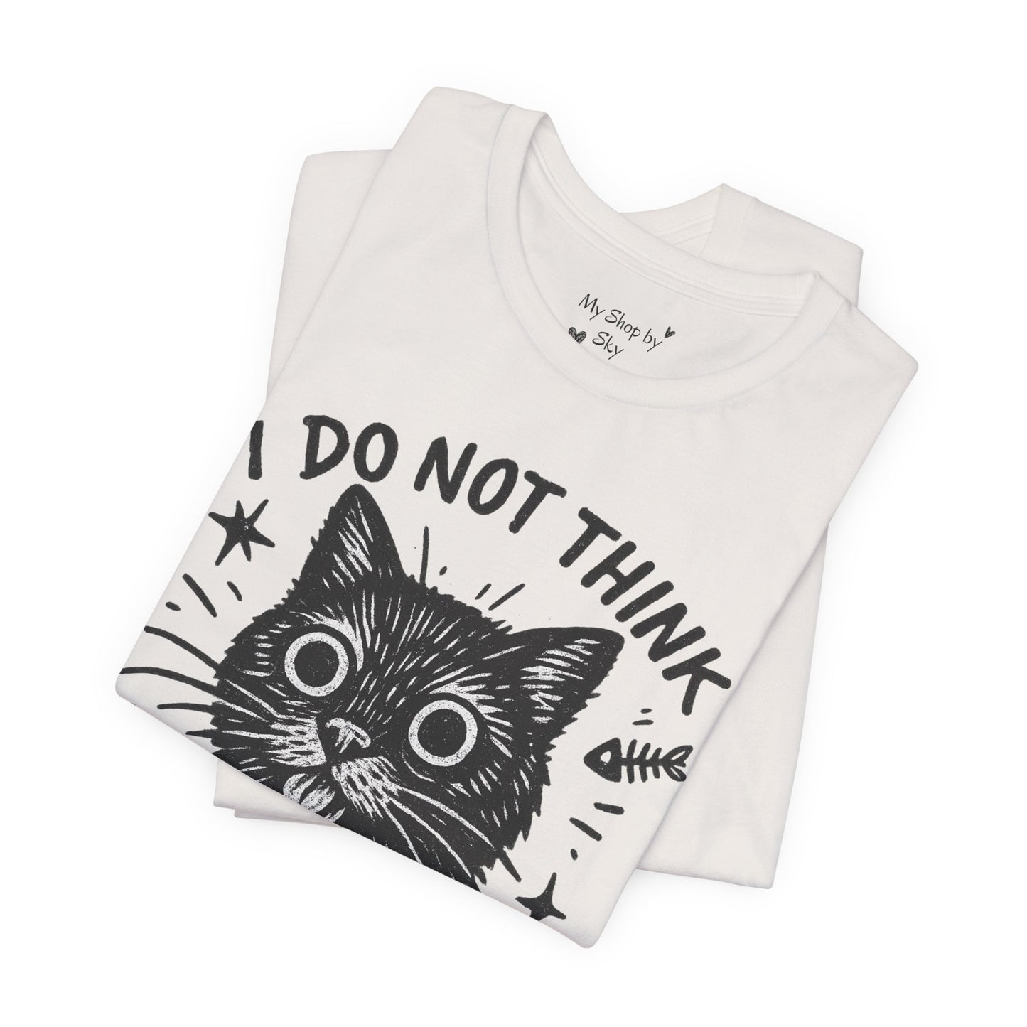 I Do Not Think Therefore I Cat Graphic Tee