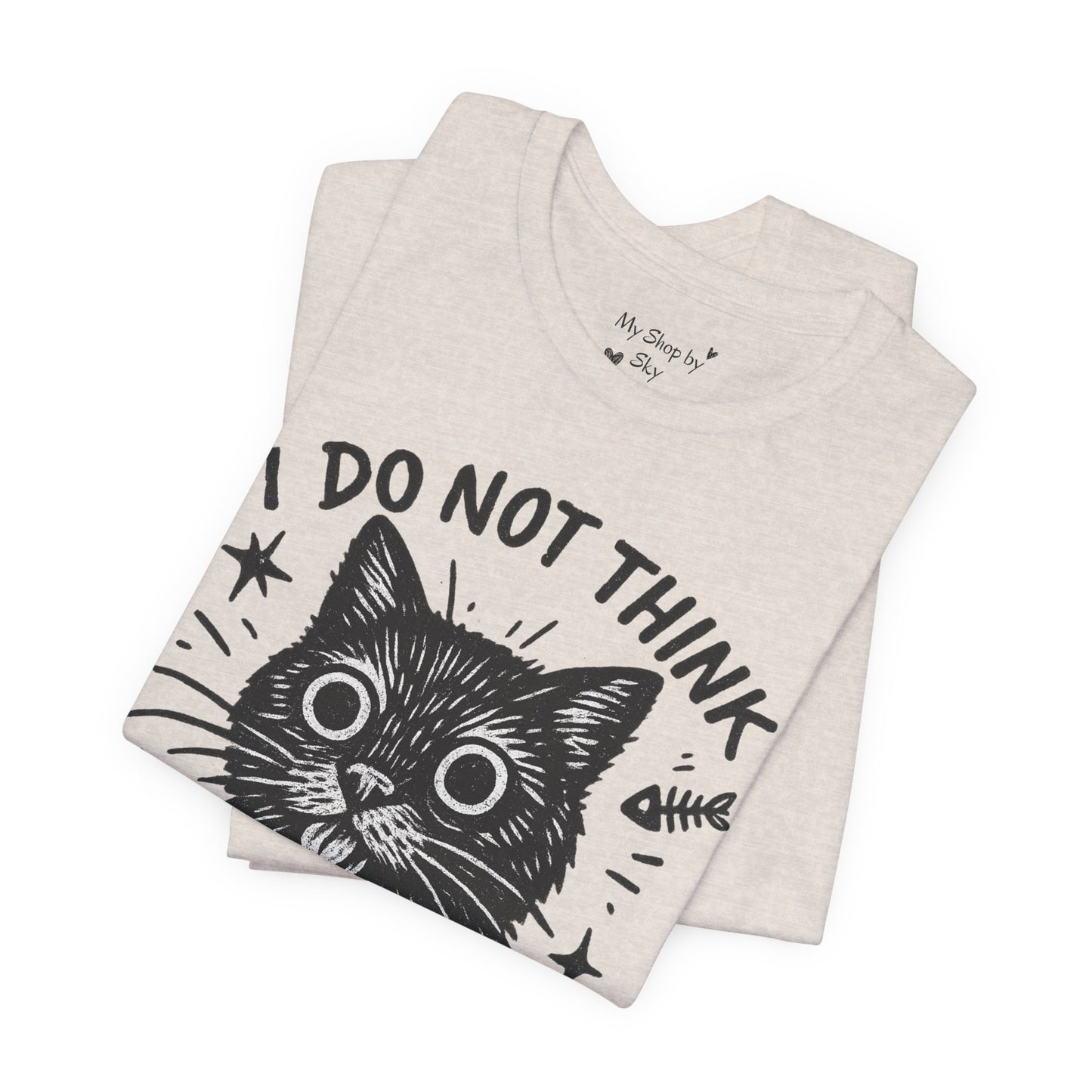 I Do Not Think Therefore I Cat Graphic Tee