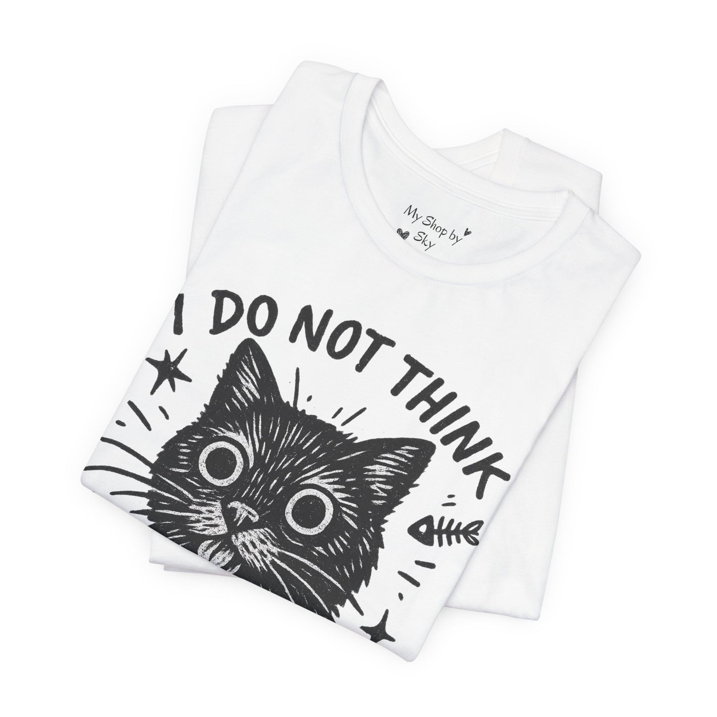 I Do Not Think Therefore I Cat Graphic Tee