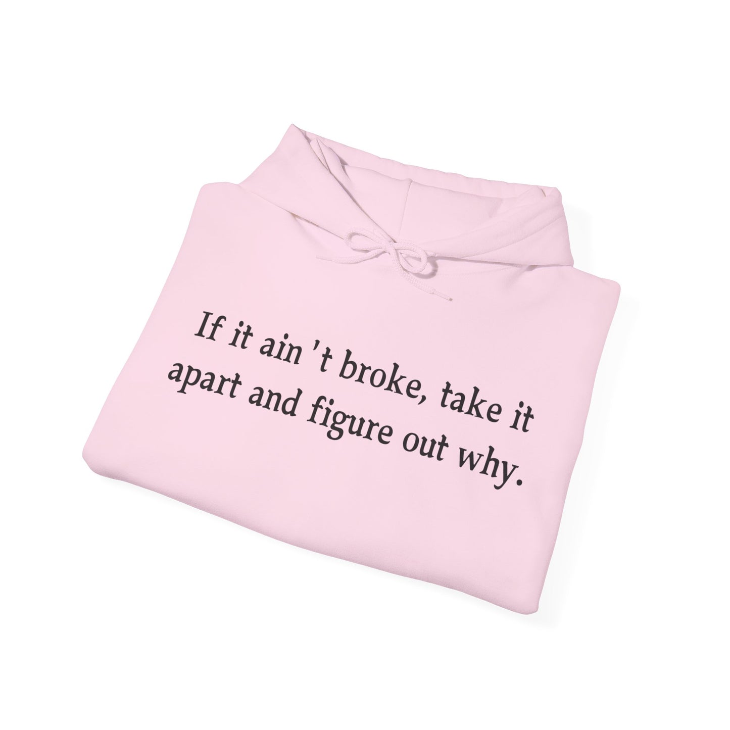 Funny Quote Hoodie "If it ain't broke"